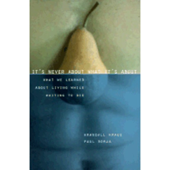 Pre-Owned It's Never about What about: We Learned Living While Waiting to Die (Paperback) 1555835716 9781555835712