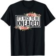 thumbnail image 1 of It’s Nice To Be Kneaded funny Massage Therapist Physical T-Shirt men and women can wear, black, white, gifts, 1 of 4