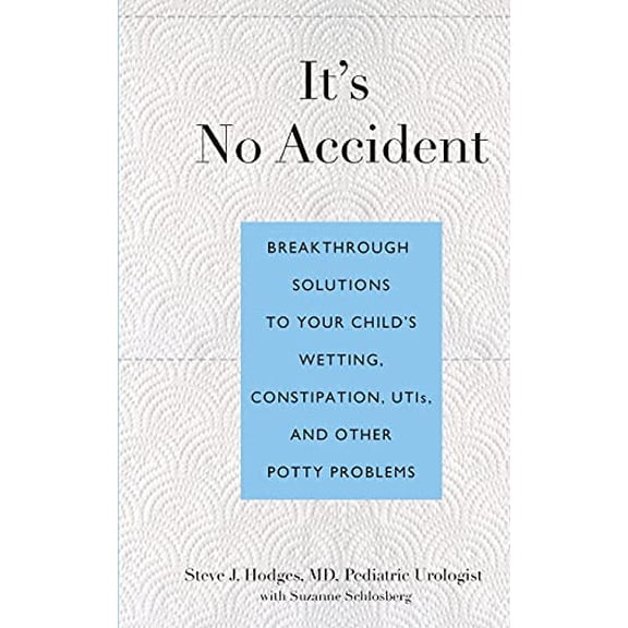 Pre-Owned It's No Accident: Breakthrough Solutions To Your Child's Wetting, Constipation, Utis, And Other Potty Problems Paperback