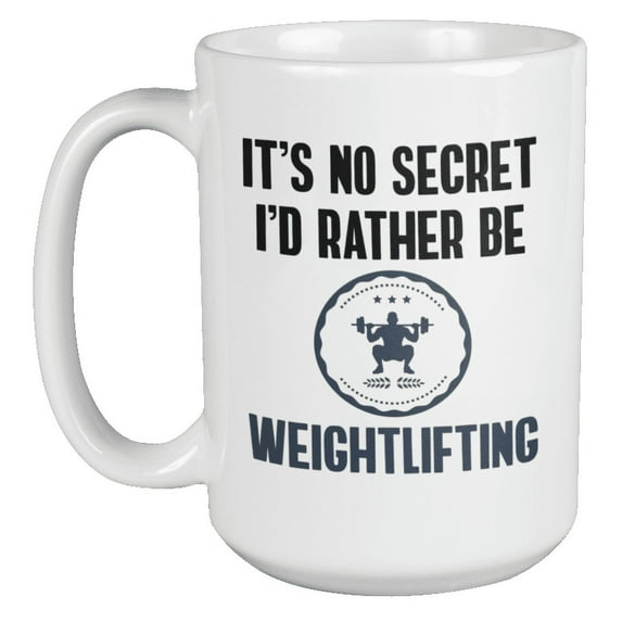 It's No Secret I'd Rather Be Weightlifting Coffee & Tea Mug Cup or Stuff (15oz)