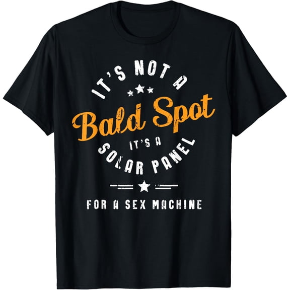 It's Not A Bald Spot It's A Solar Panel A Sex Machine T-Shirt