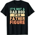 thumbnail image 1 of It's Not A Dad Bod It's A Father Figure Father's Day Funny T-Shirt, 1 of 5