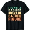 thumbnail image 1 of It's Not A Dad Bod It's A Father Figure Father's Day Funny T-Shirt, 1 of 4