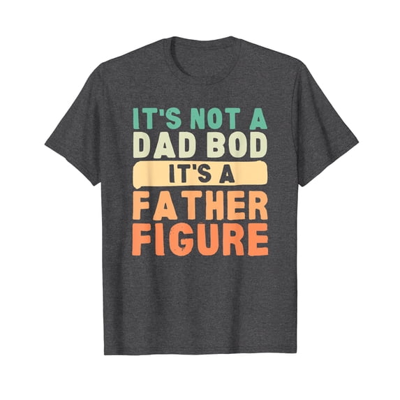 It's Not A Dad Bod It's A Father Figure Father's Day Funny Unisex T-Shirt Funny Cute Vintage