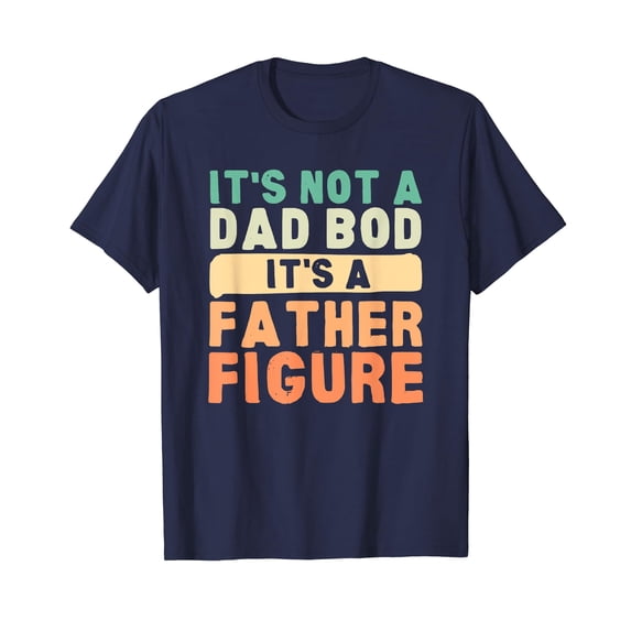 It's Not A Dad Bod It's A Father Figure Father's Day Funny Unisex T-Shirt Funny Cute Vintage