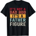 thumbnail image 1 of It's Not A Dad Bod It's A Father Figure Funny Fathers Day T-Shirt, 1 of 4