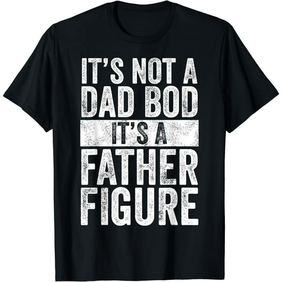 It's Not A Dad Bod It's A Father Figure | Funny Vintage Gift T-Shirt