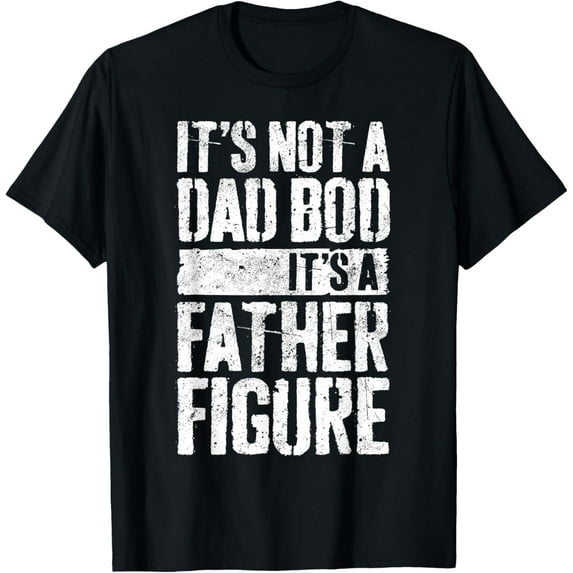 It's Not A Dad Bod It's A Father Figure Shirt Fathers Day T-Shirt100% pure cotton
