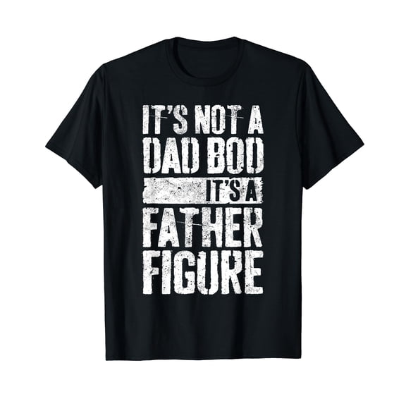 It's Not A Dad Bod It's A Father Figure T-Shirt Father's Day Shirts Funny Cute Dad Daddy Gift