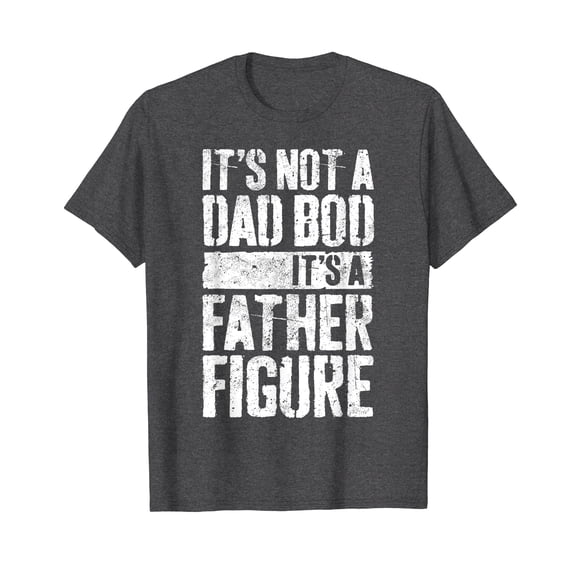 It's Not A Dad Bod It's A Father Figure T-Shirt Father's Day Shirts Funny Cute Dad Daddy Gift