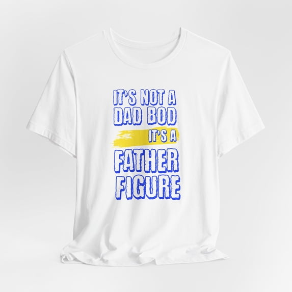 It's Not A Dad Bod It's A Father Figure T-Shirt, Father's Day T-Shirt