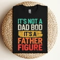 thumbnail image 1 of It’s Not A Dad Bod It’s A Father Figure T-Shirt — Funny Fathers Day Gift for Dad, Mens Graphic Tee, 1 of 5