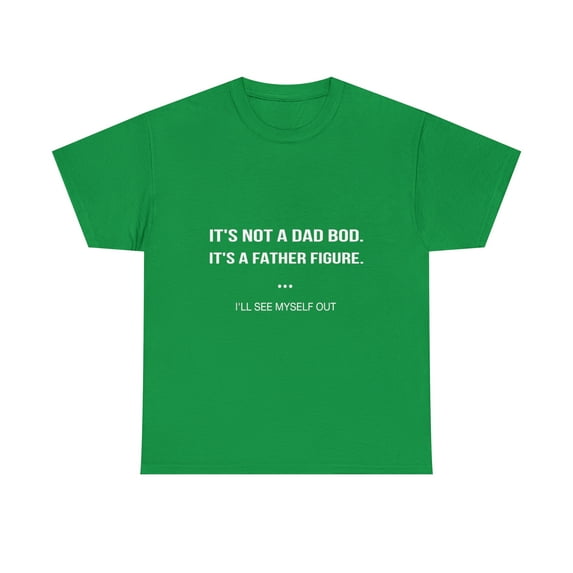 It's Not A Dad Bod It's a Father Figure I'll See Myself Out Ts-hirt