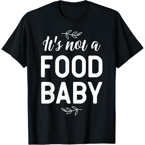 It's Not A Food Baby - Mom Pregnancy Pregnant Funny Gift T-Shirt