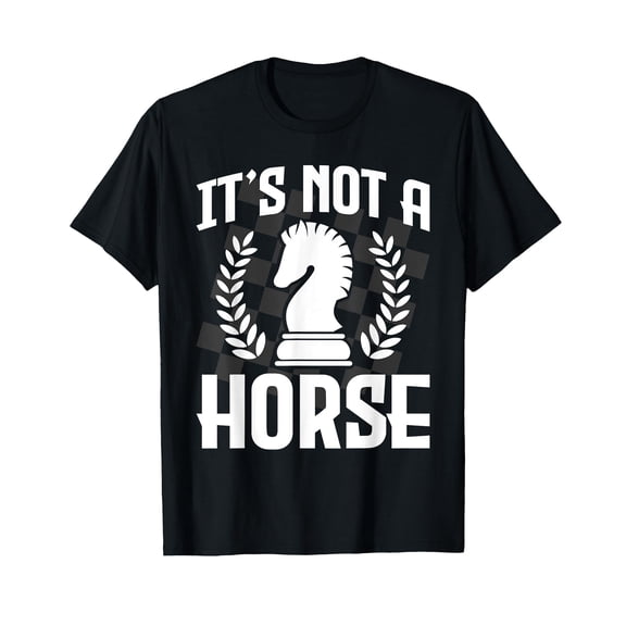 It's Not A Horse - Funny Chess Player Chess Lover T-Shirt