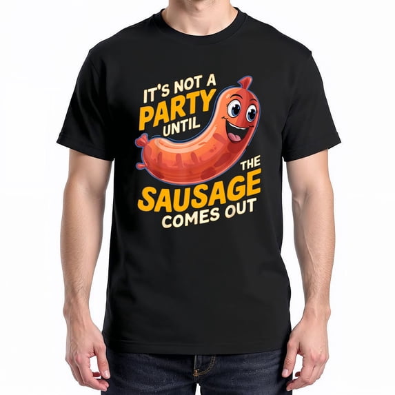 It's Not A Party Until The Sausage Comes Out T-Shirt – Humor Food Theme – Unisex Casual Wear