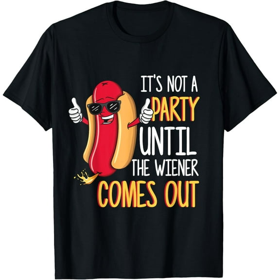 It's Not A Party Until The Wiener Comes Out - Funny Hot Dog T-Shirt