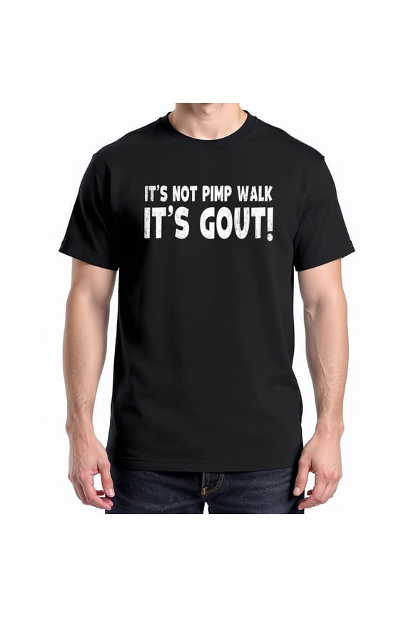 It's Not A Pimp Walk It's Gout T-Shirt – Medical Humor Theme – Gift for Seniors