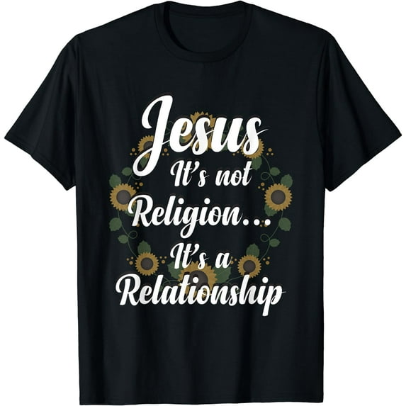 It's Not A Religion It's A Relationship Sunflower T-Shirt