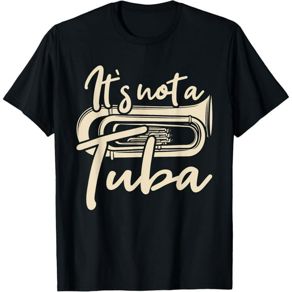 It's Not A Tuba - Euphonium Euphoniumist Marching Band T-Shirt