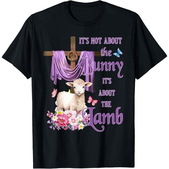 It's Not About The Bunny It's About The Lamb Cute Easter Womens T-Shirt