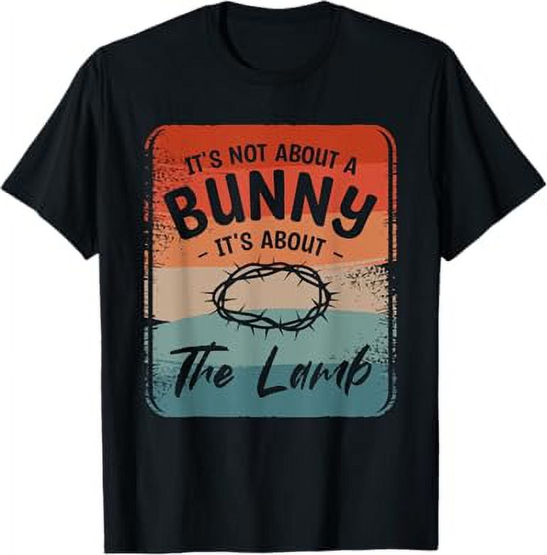 It's Not About The Bunny It's About The Lamb Easter Sunday TShirt