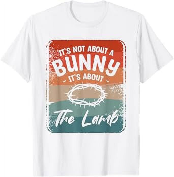 It's Not About The Bunny It's About The Lamb Easter Sunday TShirt