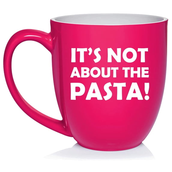 It's Not About The Pasta Ceramic Coffee Mug Tea Cup Gift (16oz Hot Pink)