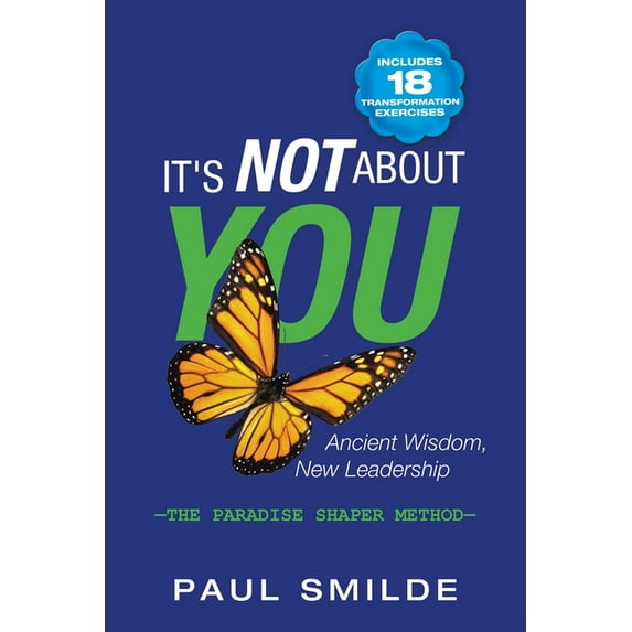 It's Not About You: Ancient Wisdom, New Leadership: the Paradise Shaper Method, (Paperback)