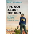 thumbnail image 1 of Pre-Owned It's Not about the Gun: Lessons from My Global Career as a Female FBI Agent (Hardcover) 1643137301 9781643137308, 1 of 1