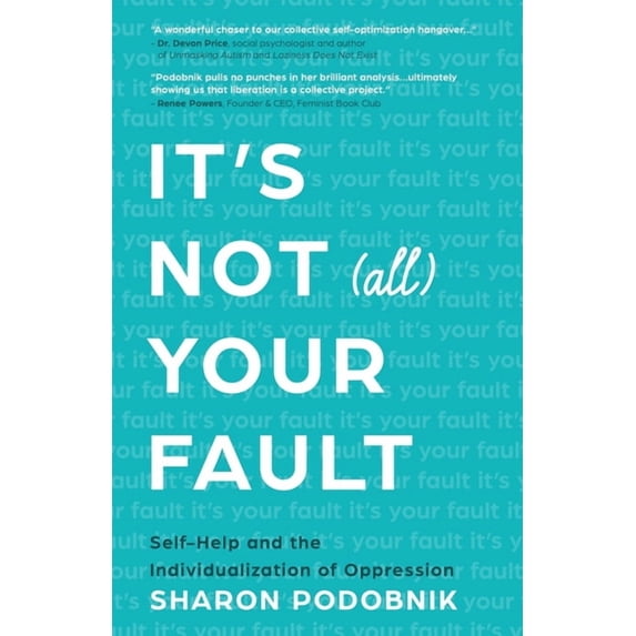 It's Not (All) Your Fault: Self-Help and the Individualization of Oppression, (Paperback)