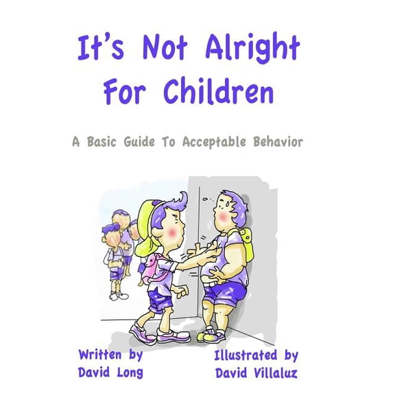 It's Not Alright - For Children: A Basic Guide To Acceptable Behavior, (Paperback)