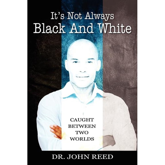 It's Not Always Black And White: Caught Between Two Worlds, (Paperback)