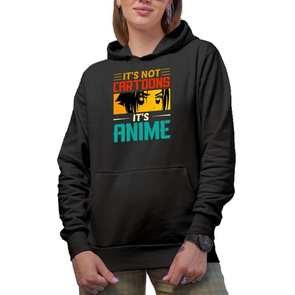 It's Not Cartoons, It's Anime - Japanese Anime Enthusiast or Lover, Black Hooded Sweatshirt or Hoodie, XL