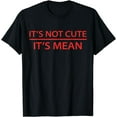 thumbnail image 1 of It's Not Cute It's Mean Shirt Mini R53 R56 F56 Cooper, 1 of 3