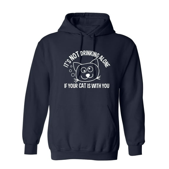 It's Not Drinking Alone If Your Cat Is With You Sarcastic Novelty Gift Idea Adult Humor Funny Men's Hoodies