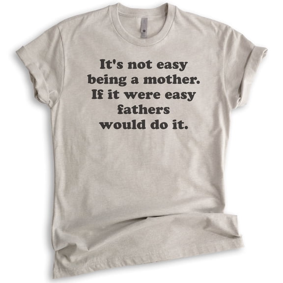 It's Not Easy Being A Mother Shirt, Unisex Women's Shirt, Sassy Mom Shirt, Saracastic Mom Shirt, Light Silk Gray, Small