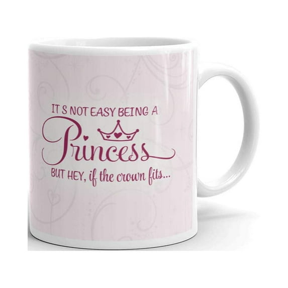 It's Not Easy Being A Princess But Hey, If the Crown Fits Funny Coffee Tea Ceramic Mug Office Work Cup Gift 11 oz
