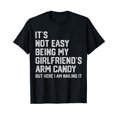 thumbnail image 1 of It's Not Easy Being My Girlfriend's Arm Candy Fathers Day T-Shirt, 1 of 5
