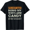 thumbnail image 1 of It's Not Easy Being My Wife's Arm Candy Funny Sayings Men T-Shirt, 1 of 4