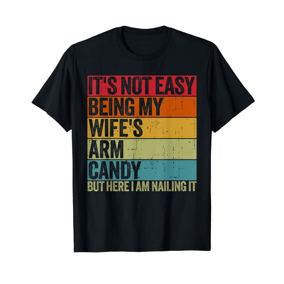It's Not Easy Being My Wife's Arm Candy Retro Funny Husband T-Shirt