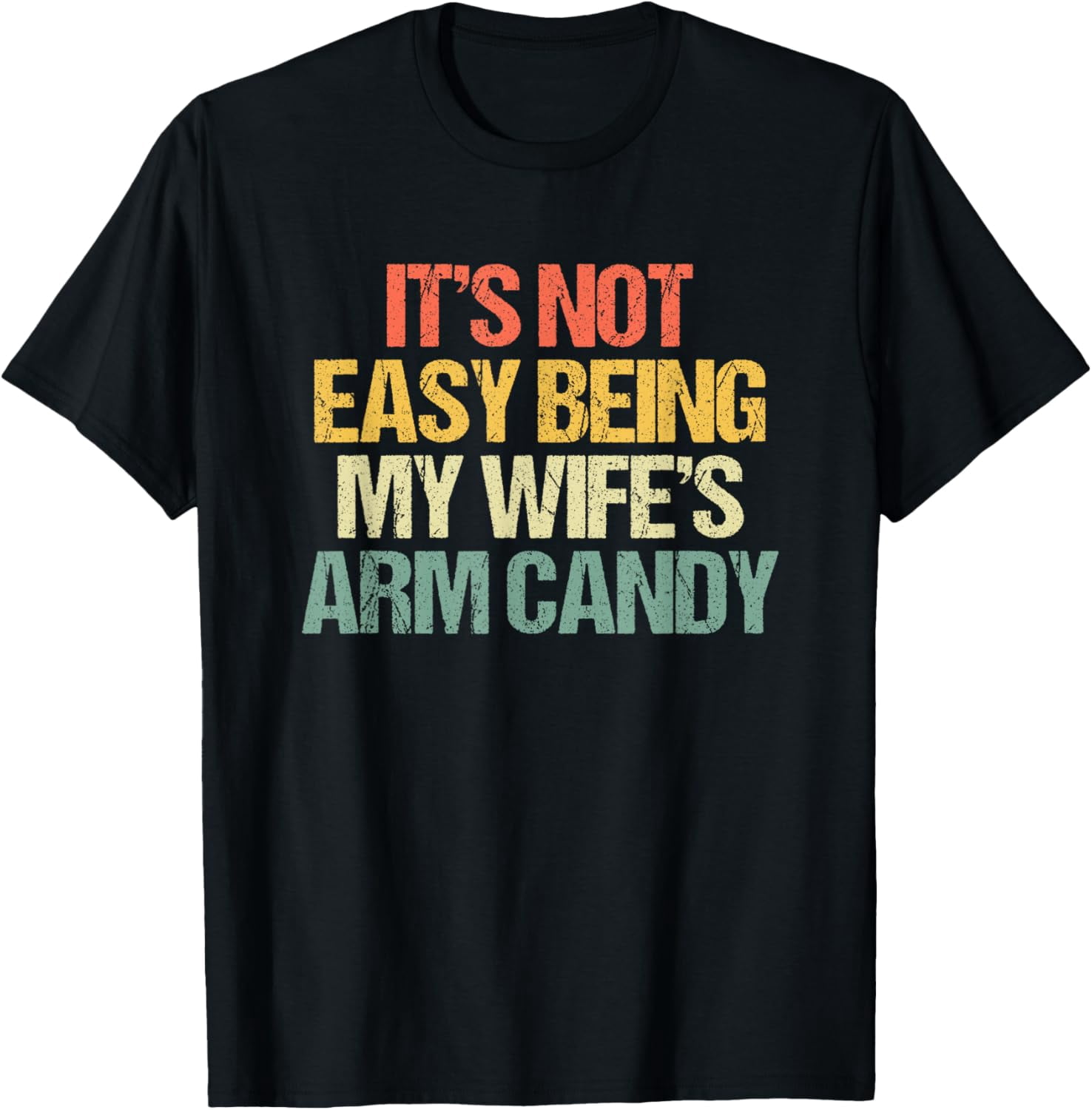 It's Not Easy Being My Wife's Arm Candy -Retro Funny Husband T-Shirt ...