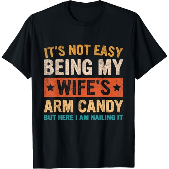 It's Not Easy Being My Wife's Arm Candy Retro Funny Husband T-Shirt