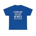 thumbnail image 1 of It's Not Easy Being My Wife's Arm Candy Shirt, Funny Husband Gift - ID: 236, 1 of 7