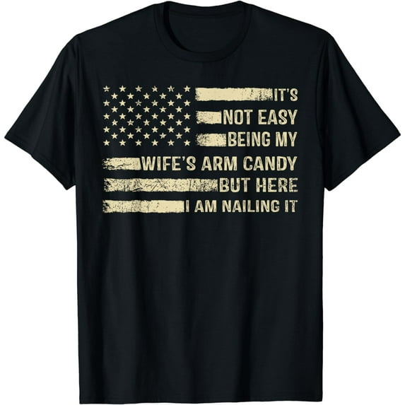 It's Not Easy Being My Wife's Arm Candy Shirt, Funny Husband T-Shirt