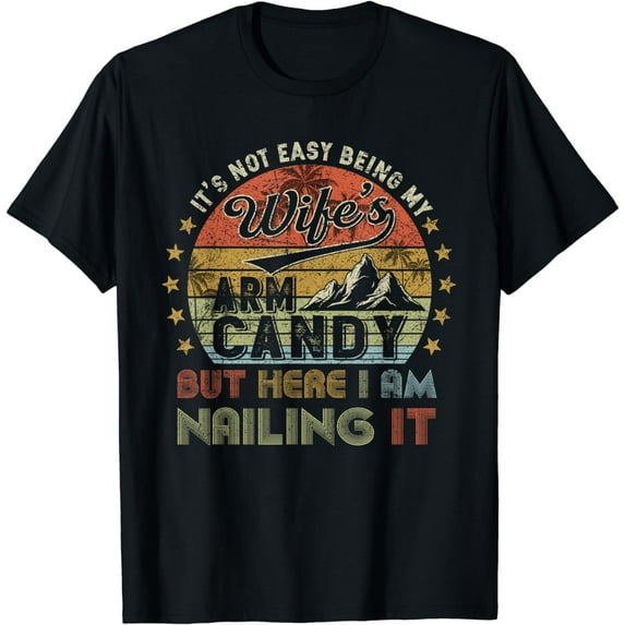It's Not Easy Being My Wife's Arm Candy Shirt, Funny Vintage T-Shirt