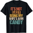 thumbnail image 1 of It's Not Easy Being My Wife's Arm Candy T-Shirt, 1 of 4