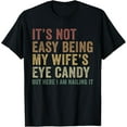 thumbnail image 1 of It's Not Easy Being My Wife's Eye Candy Funny Husband T-Shirt, 1 of 4