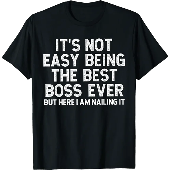 It’s Not Easy Being The Best Boss Ever Funny Quote T-Shirt