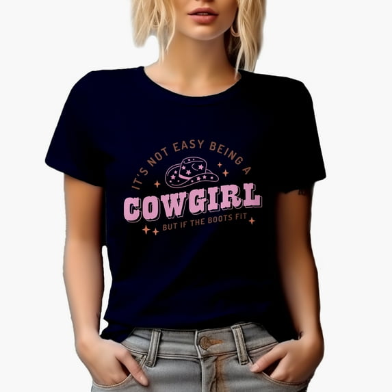 It's Not Easy Being a Cowgirl but If the Boots Fit & Cowboy Hat Art Merch Gift, Navy Blue T-Shirt, Large